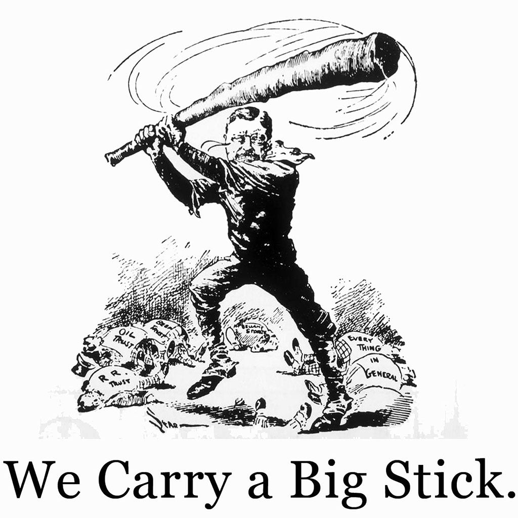 We Carry a Big Stick